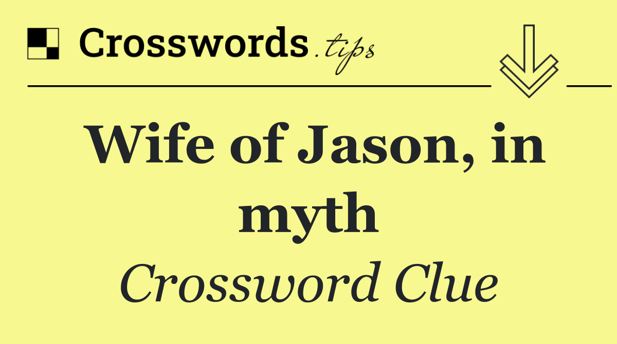 Wife of Jason, in myth