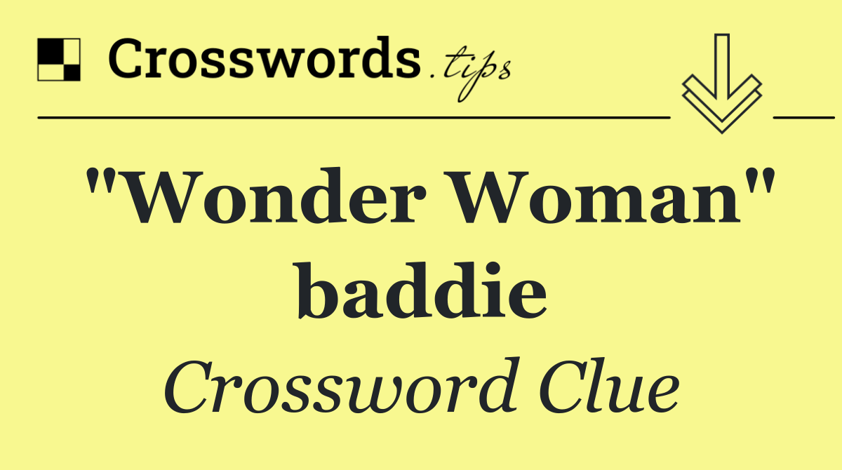 "Wonder Woman" baddie