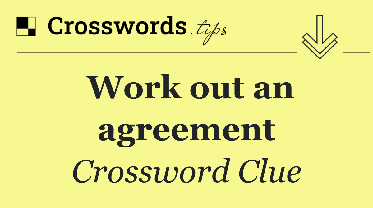 Work out an agreement