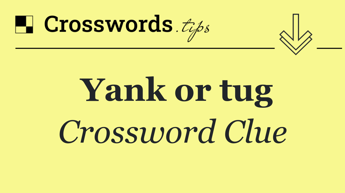 Yank or tug