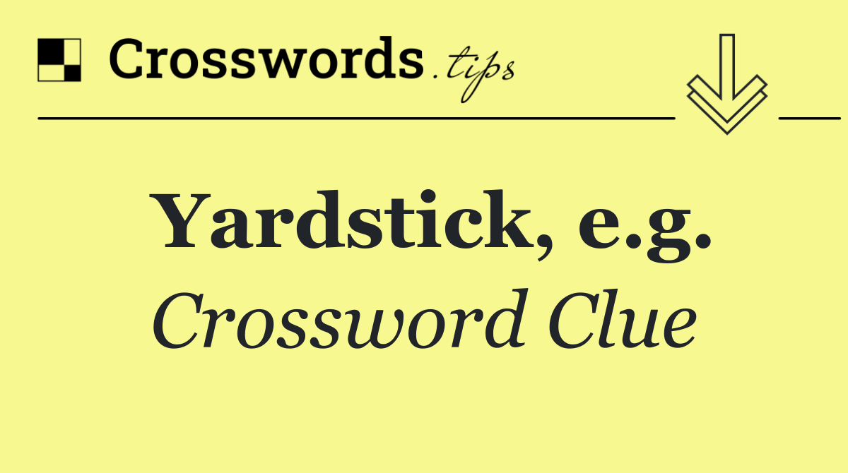 Yardstick, e.g.