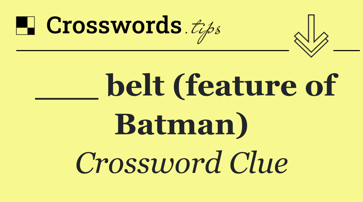 ___ belt (feature of Batman)