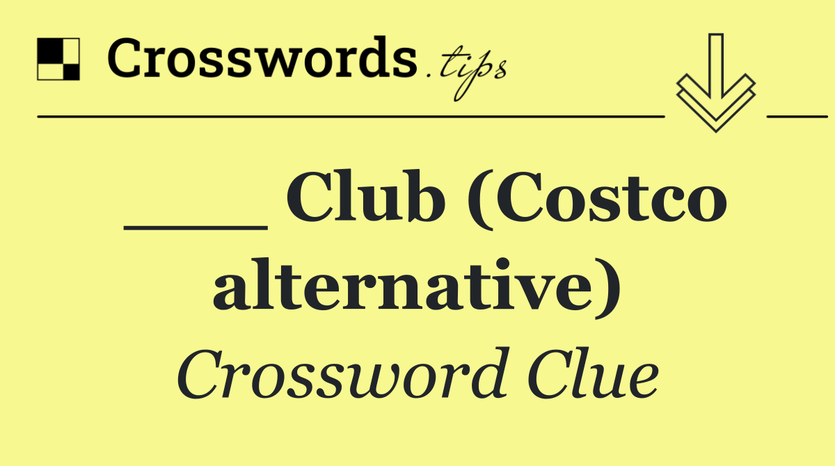 ___ Club (Costco alternative)