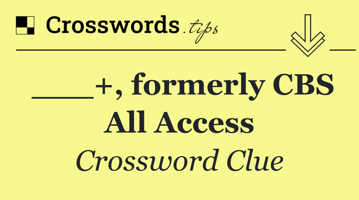 ___+, formerly CBS All Access
