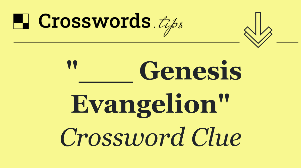 "___ Genesis Evangelion"