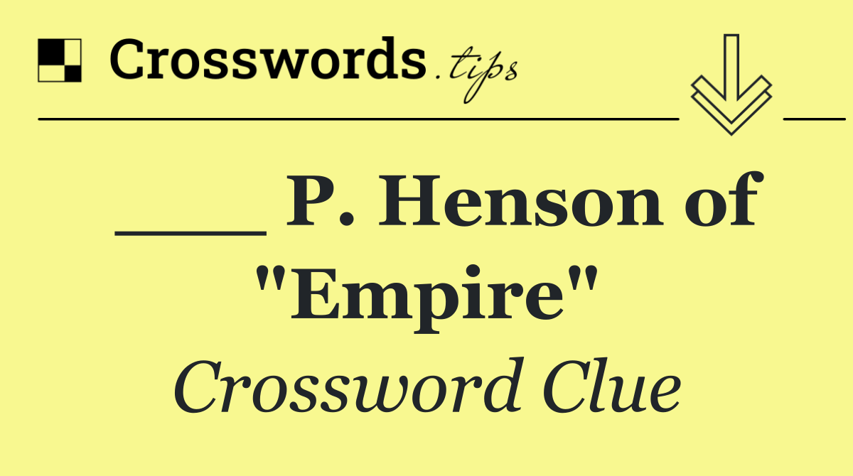 ___ P. Henson of "Empire"