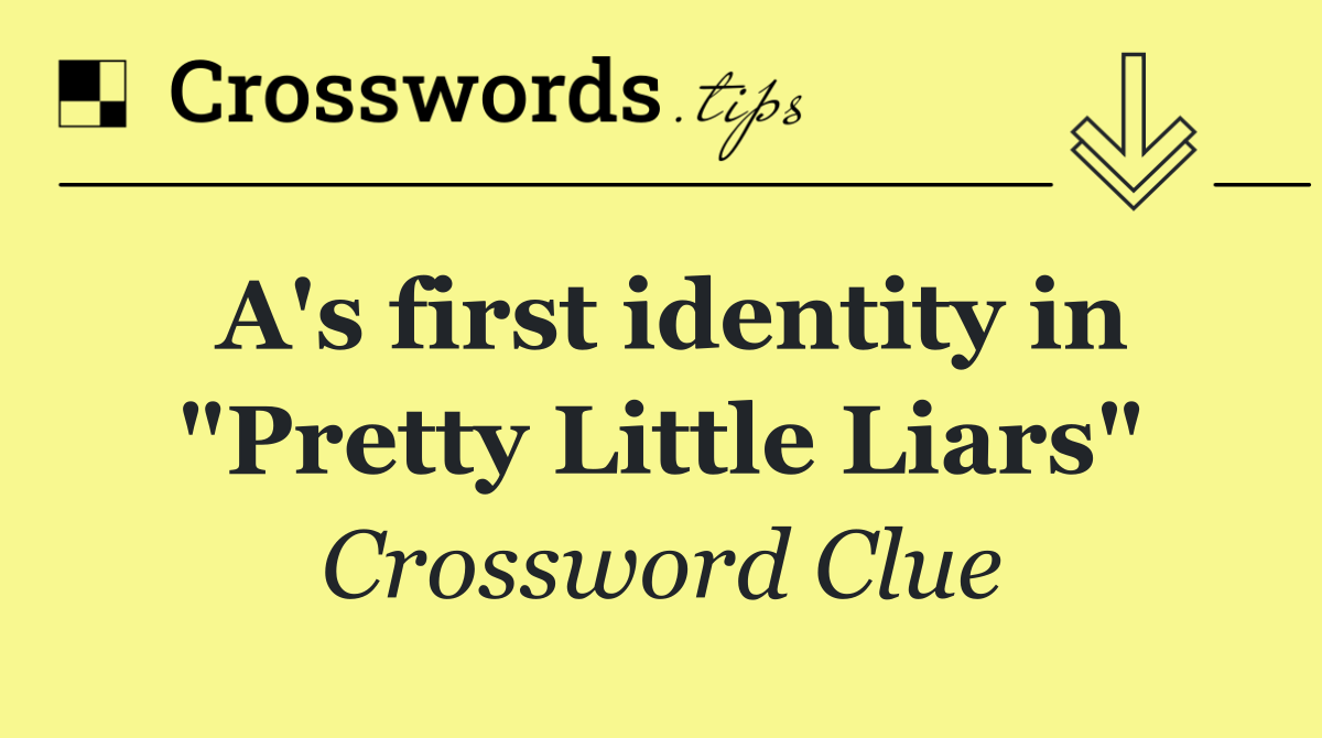 A's first identity in "Pretty Little Liars"