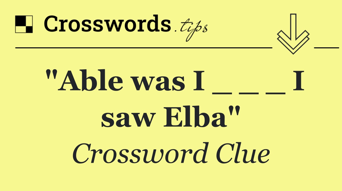 "Able was I _ _ _ I saw Elba"