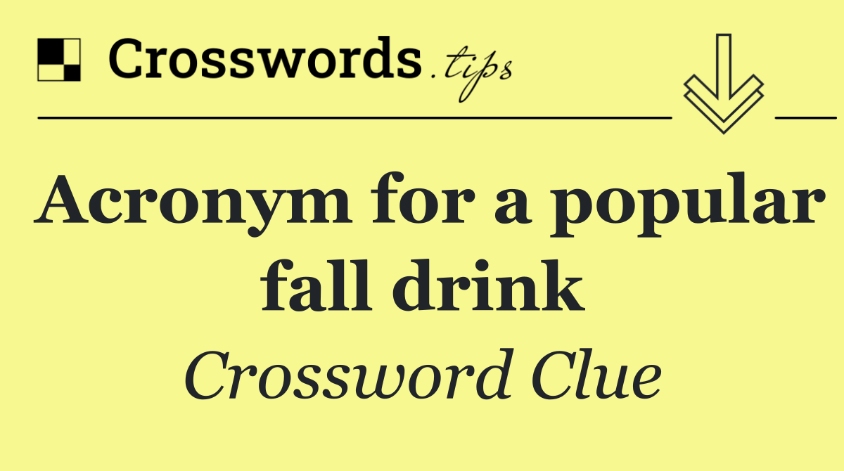 Acronym for a popular fall drink