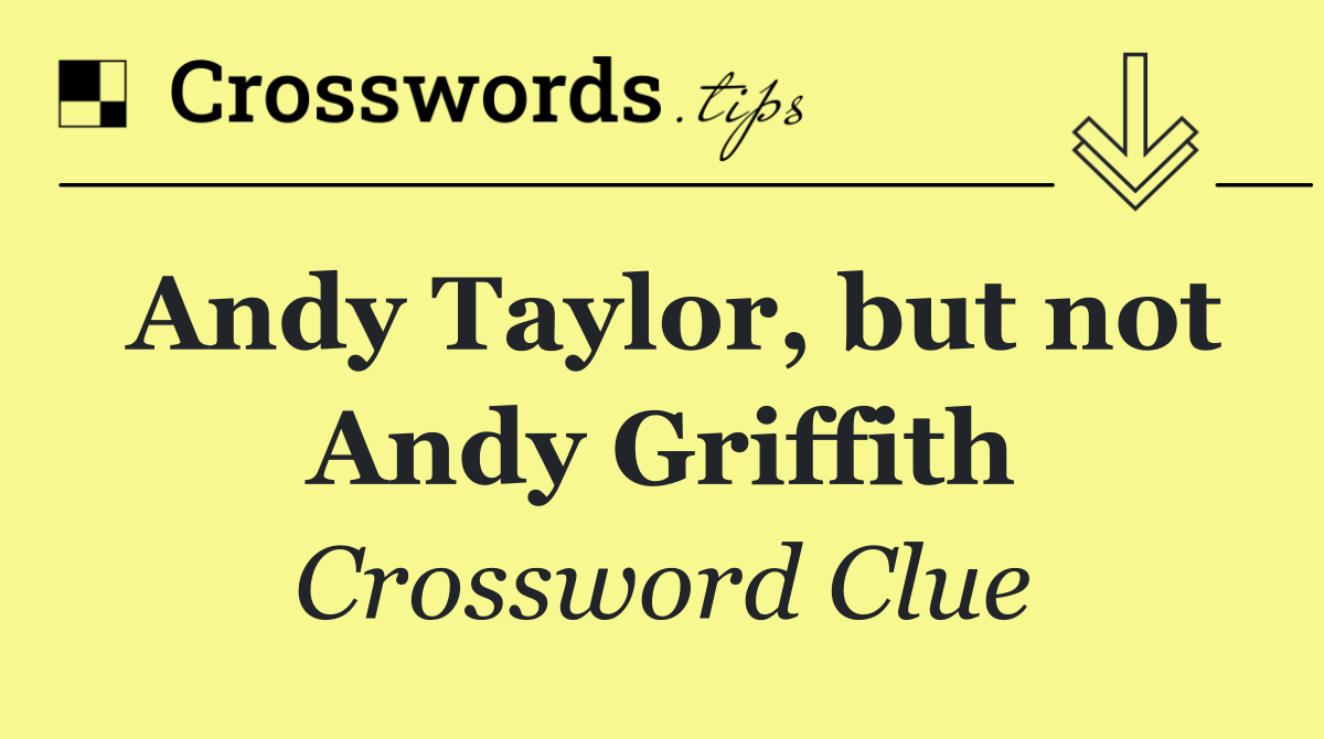 Andy Taylor, but not Andy Griffith