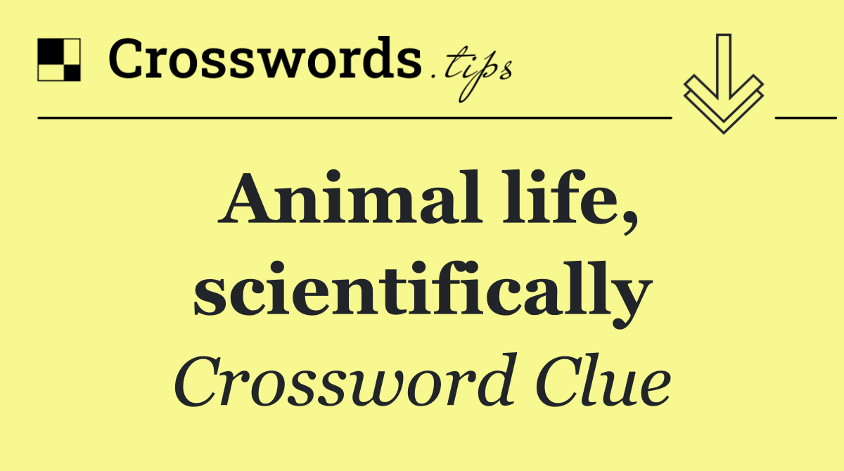 Animal life, scientifically