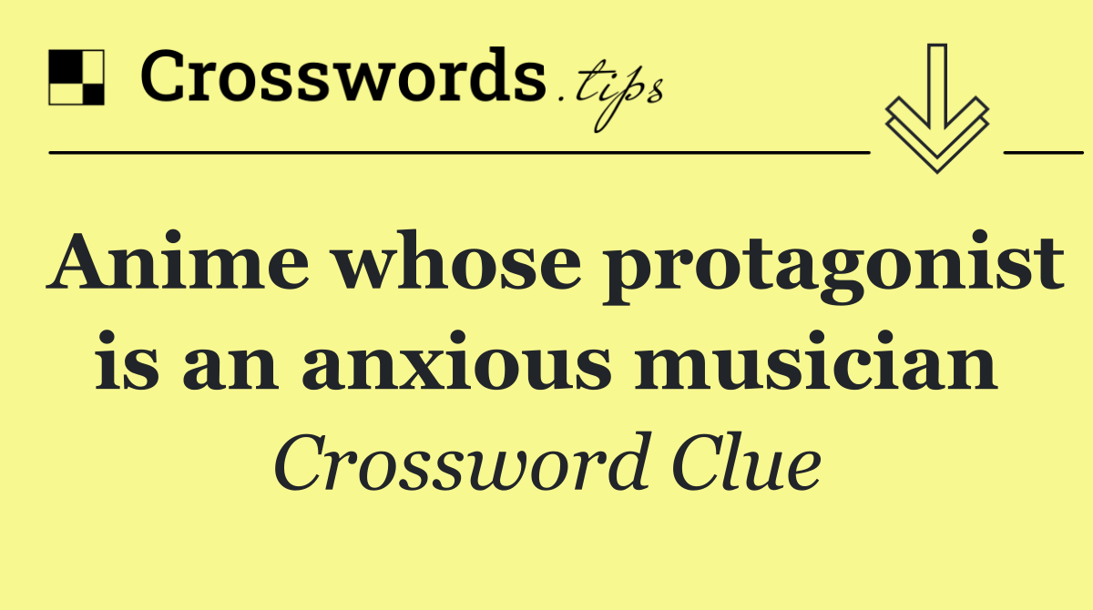 Anime whose protagonist is an anxious musician