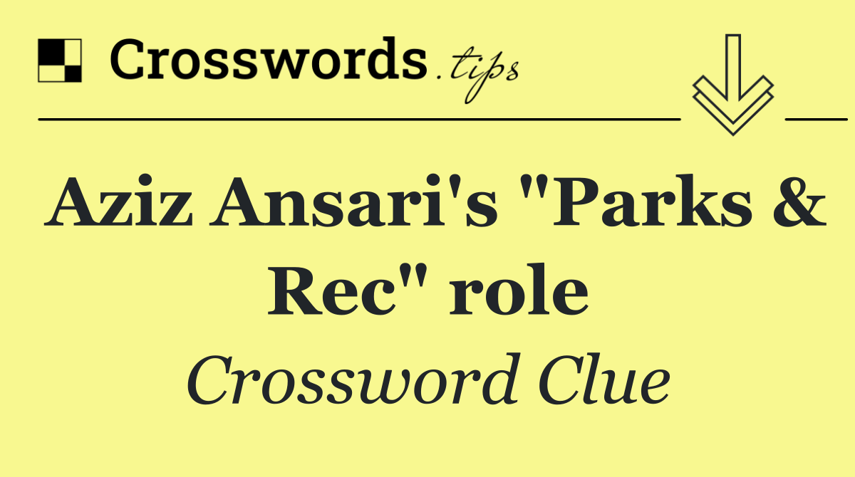 Aziz Ansari's "Parks & Rec" role