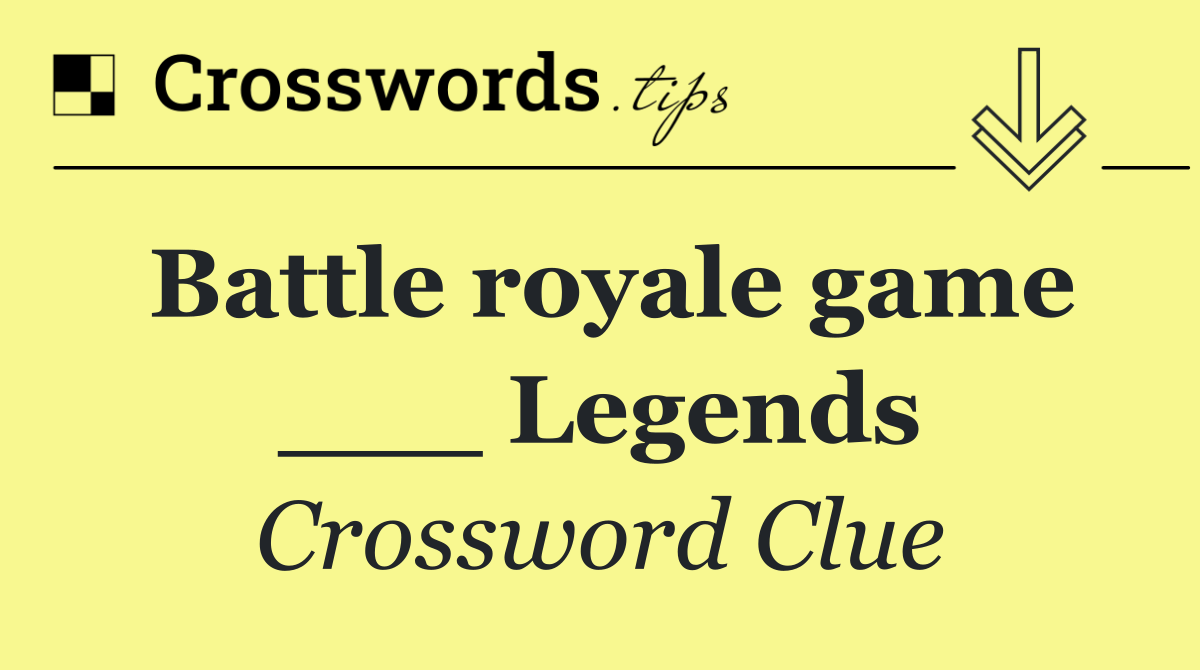 Battle royale game ___ Legends