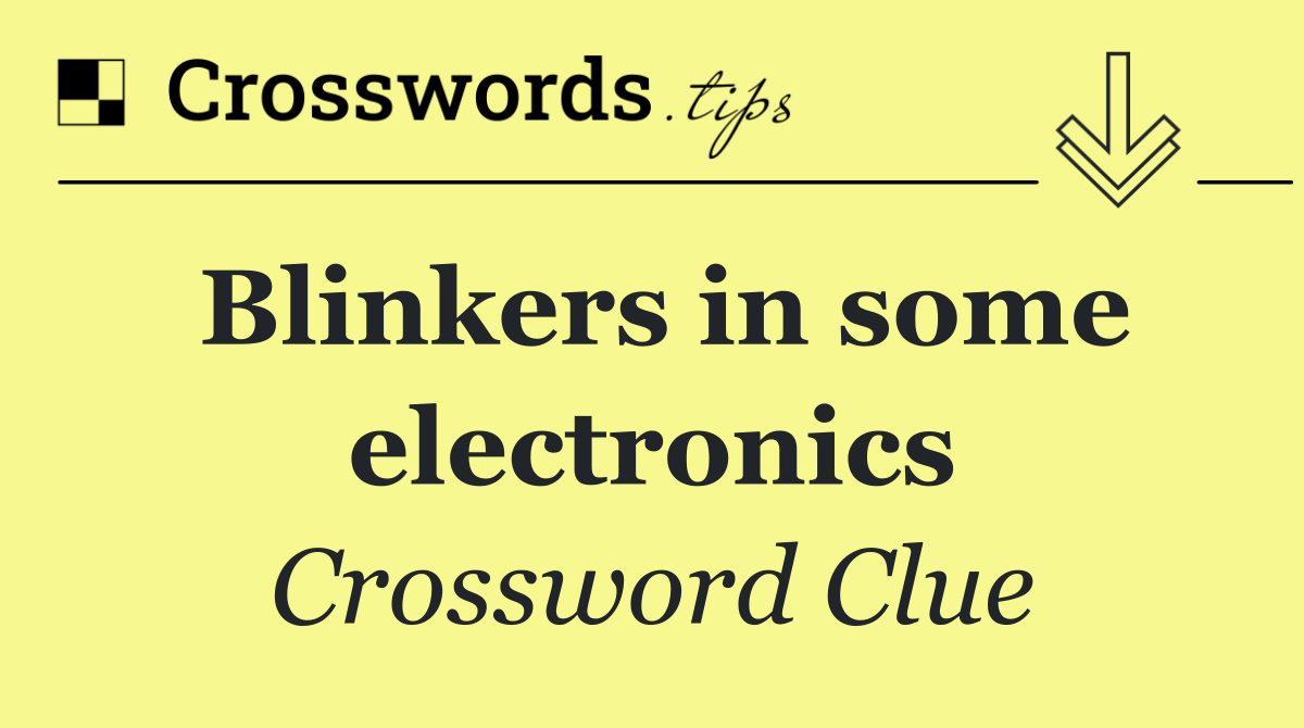 Blinkers in some electronics