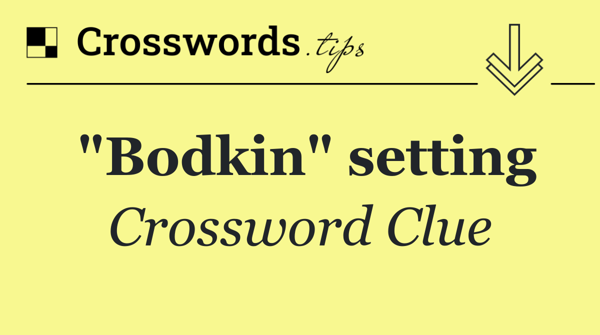 "Bodkin" setting