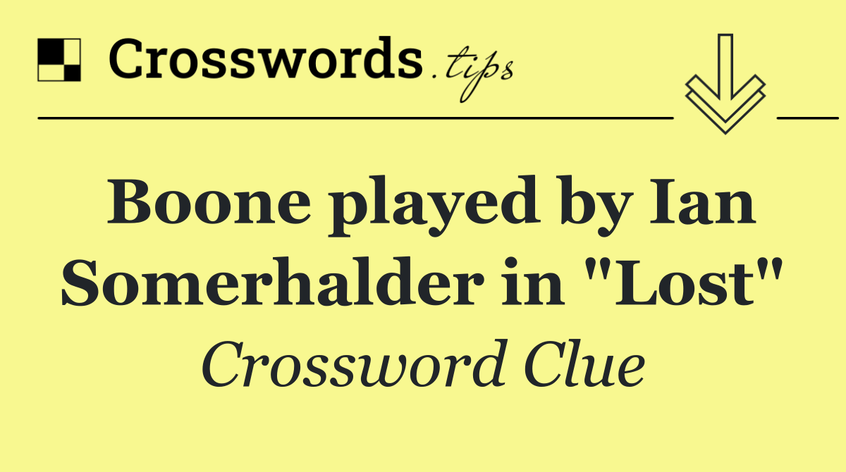 Boone played by Ian Somerhalder in "Lost"