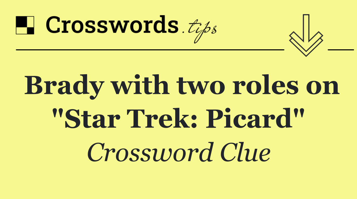 Brady with two roles on "Star Trek: Picard"