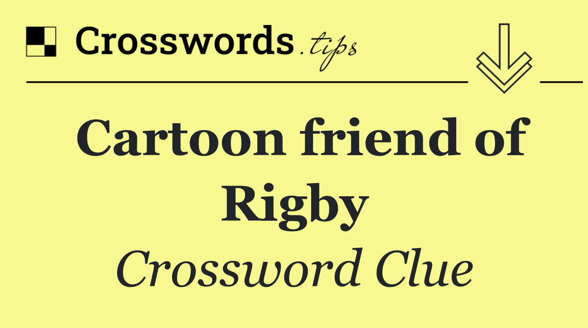 Cartoon friend of Rigby