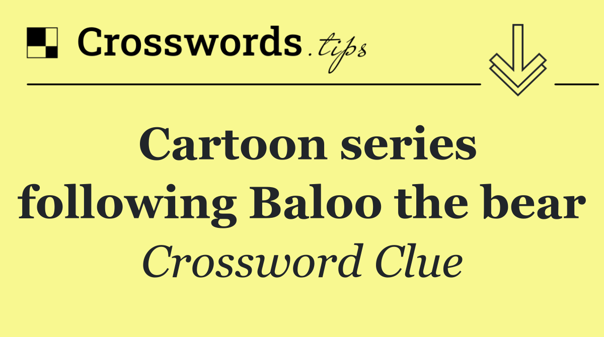 Cartoon series following Baloo the bear