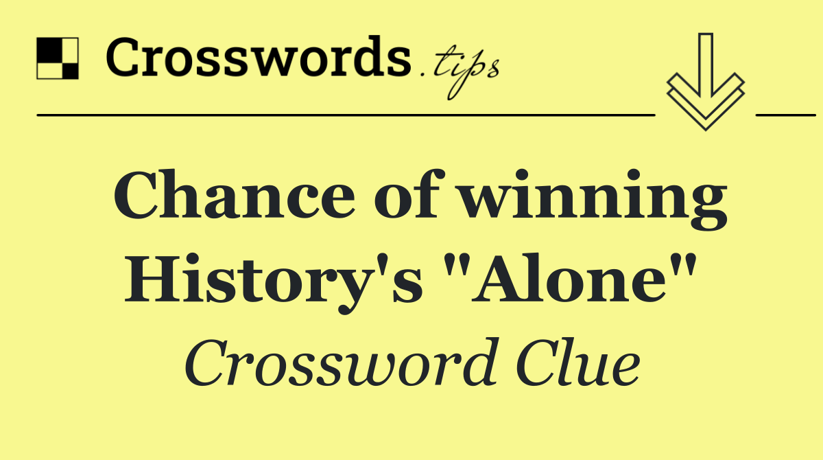 Chance of winning History's "Alone"