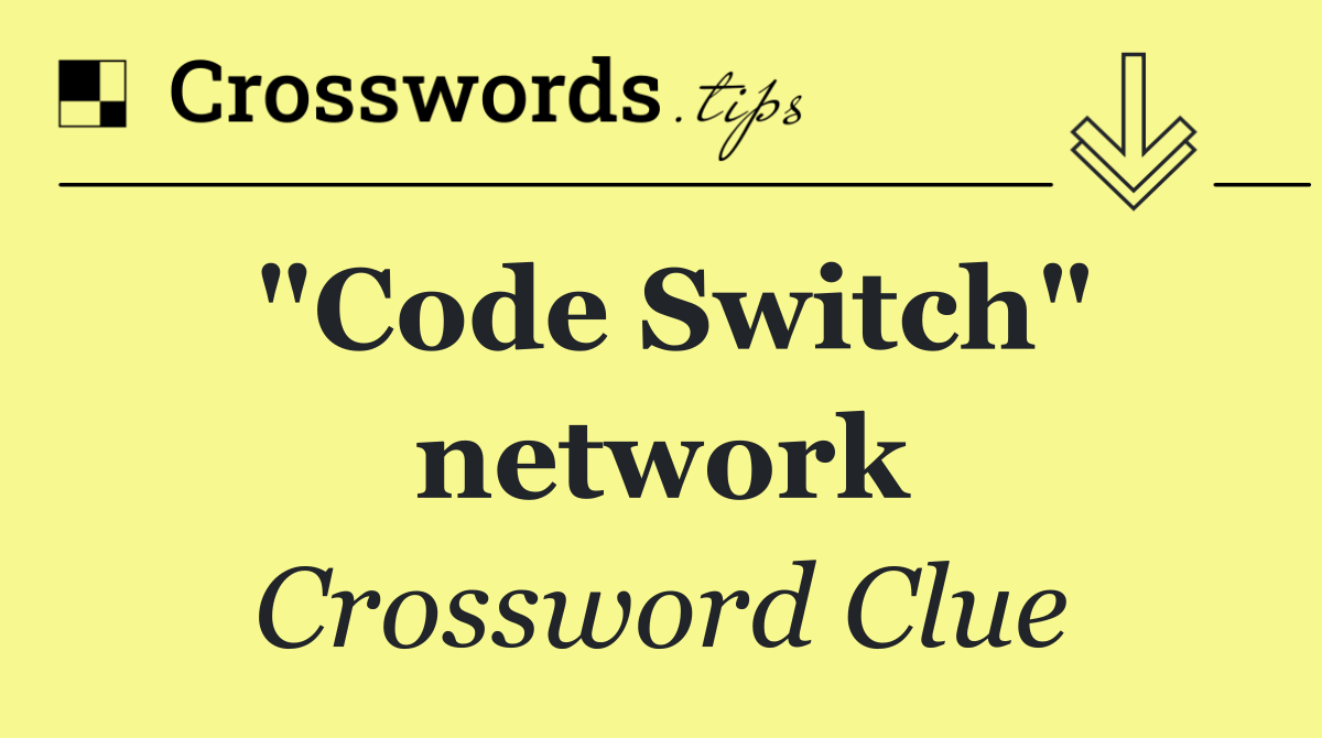 "Code Switch" network