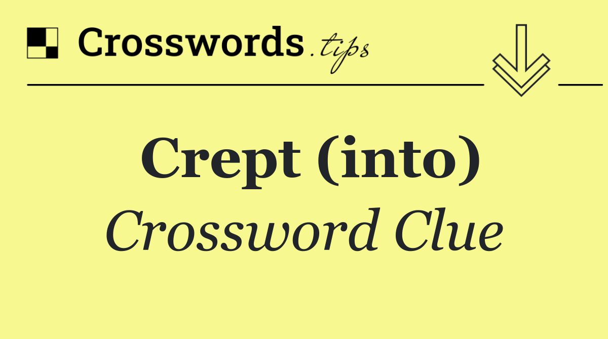 Crept (into)