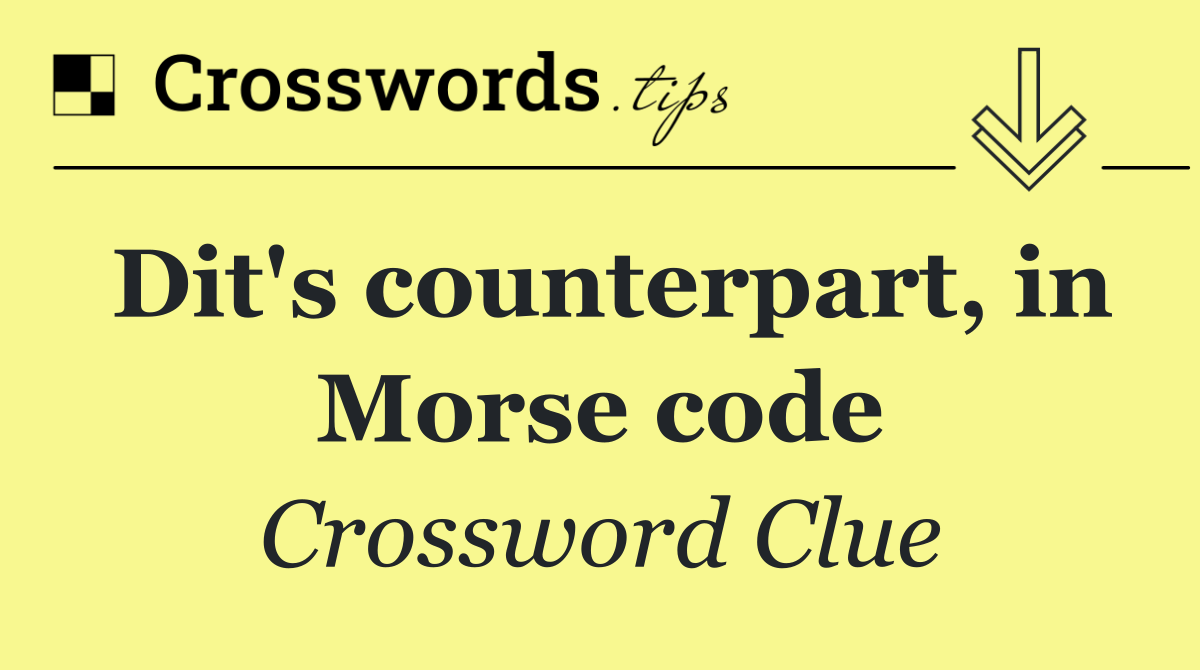 Dit's counterpart, in Morse code