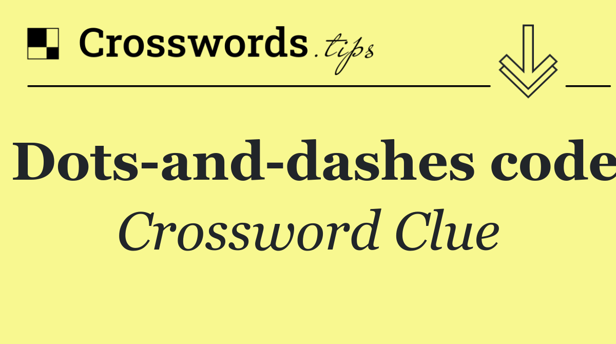 Dots and dashes code