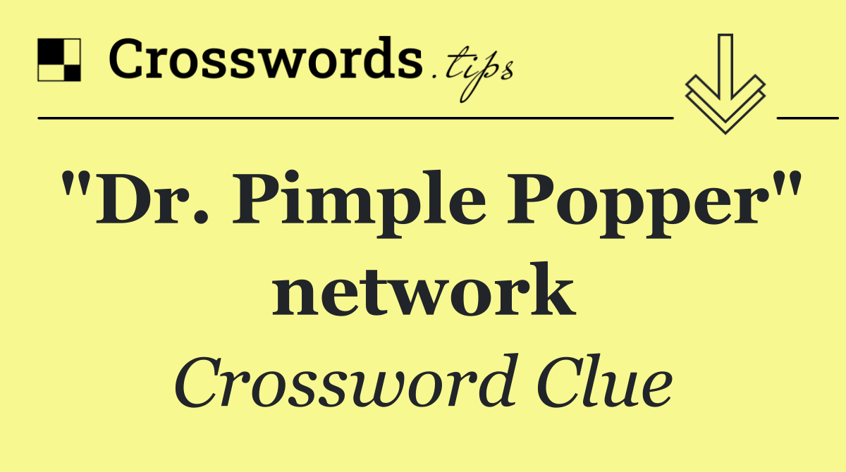 "Dr. Pimple Popper" network