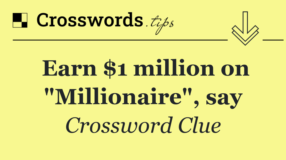 Earn $1 million on "Millionaire", say