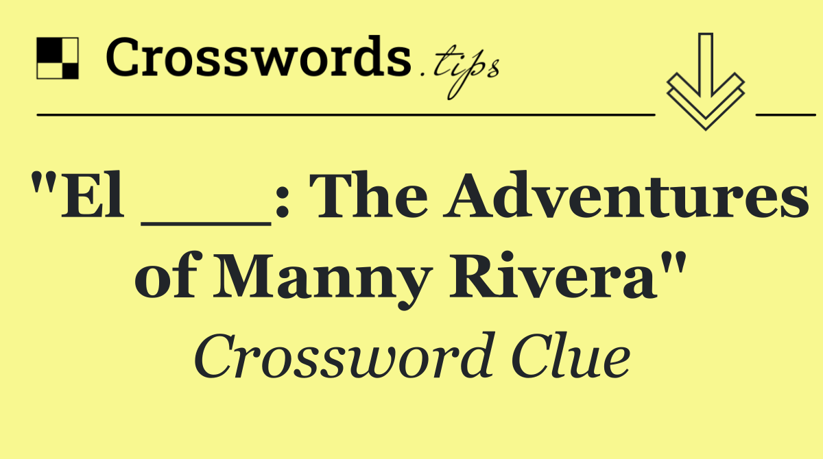 "El ___: The Adventures of Manny Rivera"