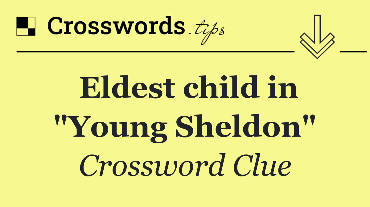 Eldest child in "Young Sheldon"