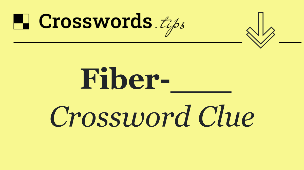 Fiber ___