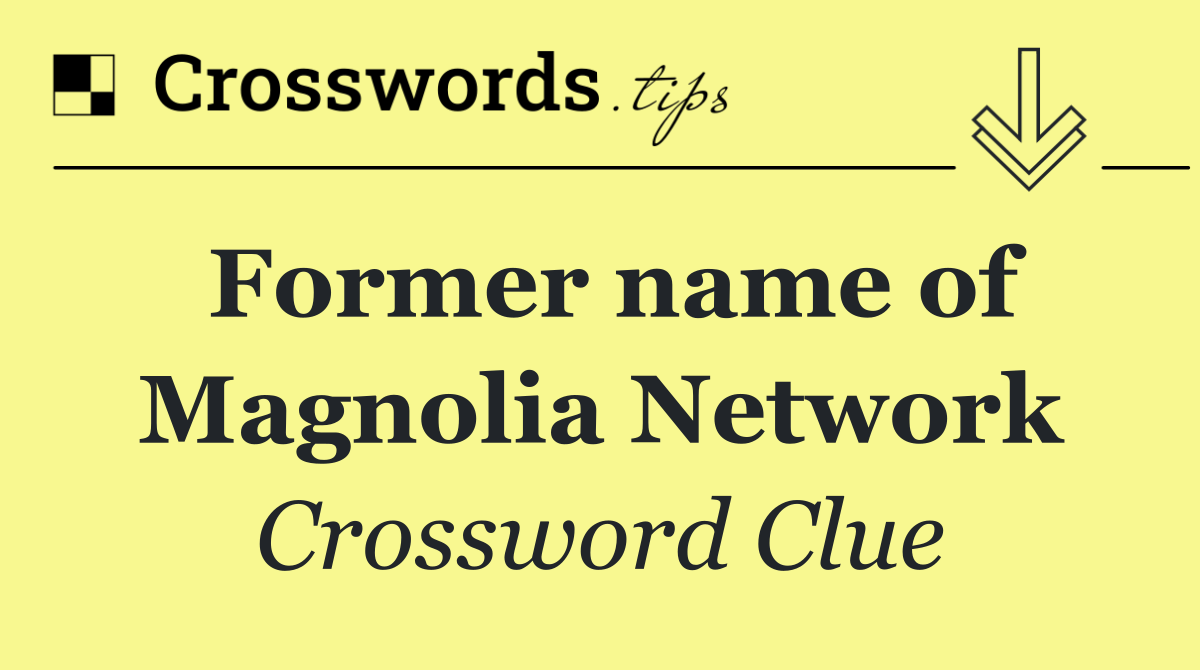 Former name of Magnolia Network