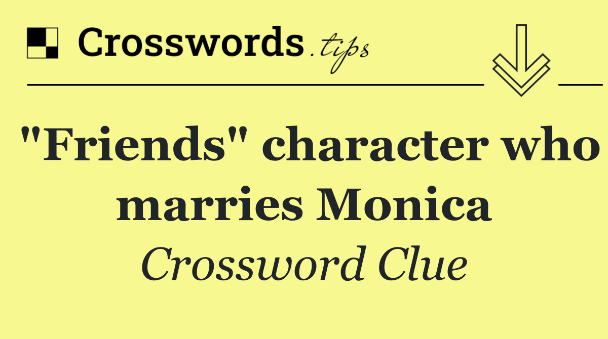 "Friends" character who marries Monica