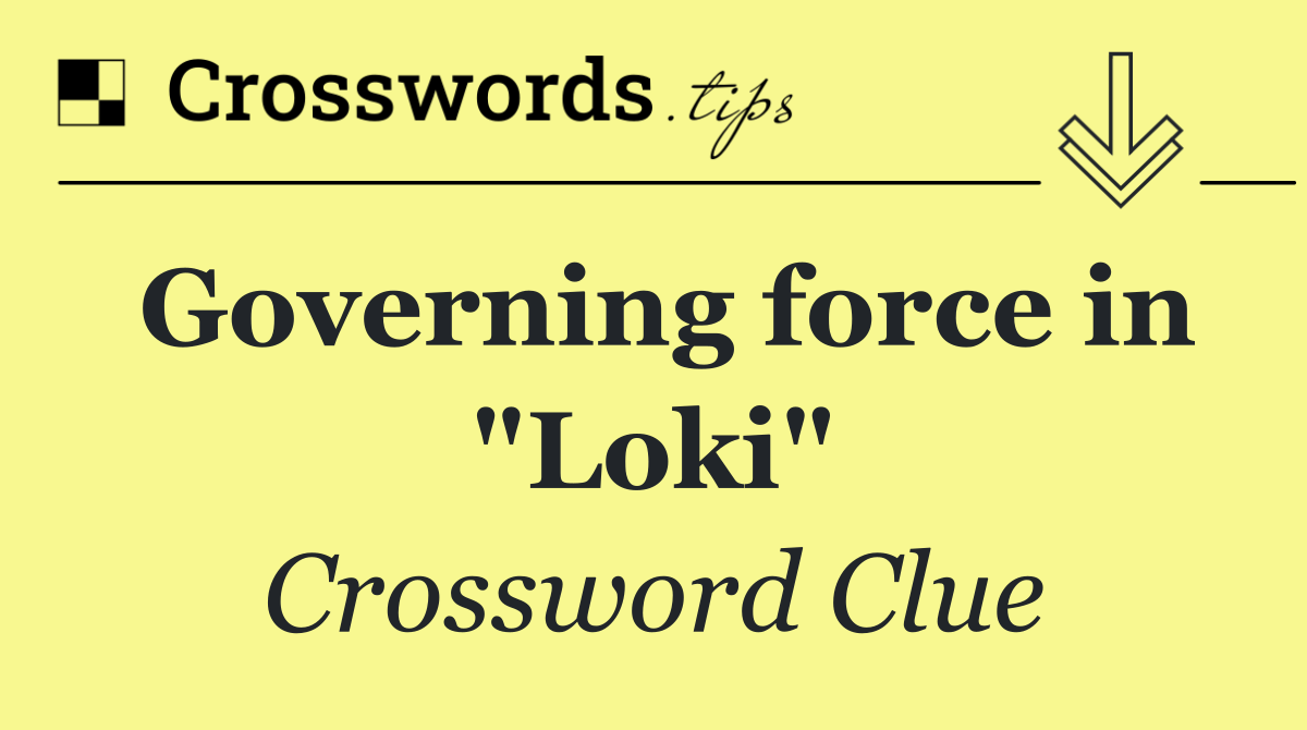 Governing force in "Loki"