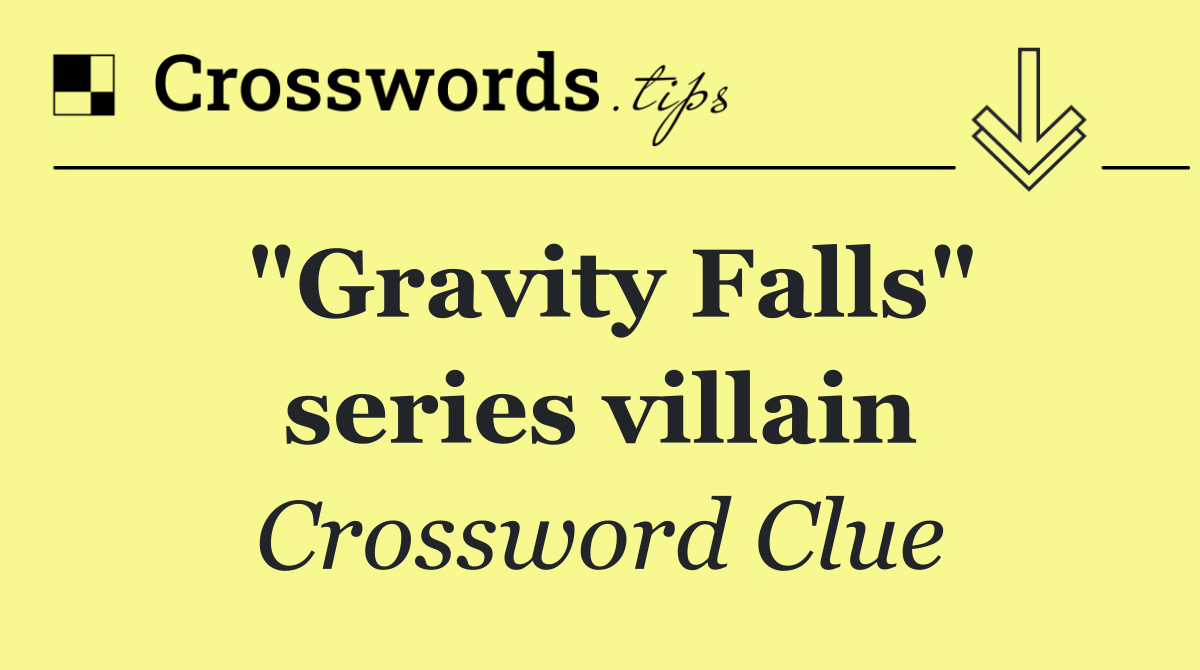 "Gravity Falls" series villain