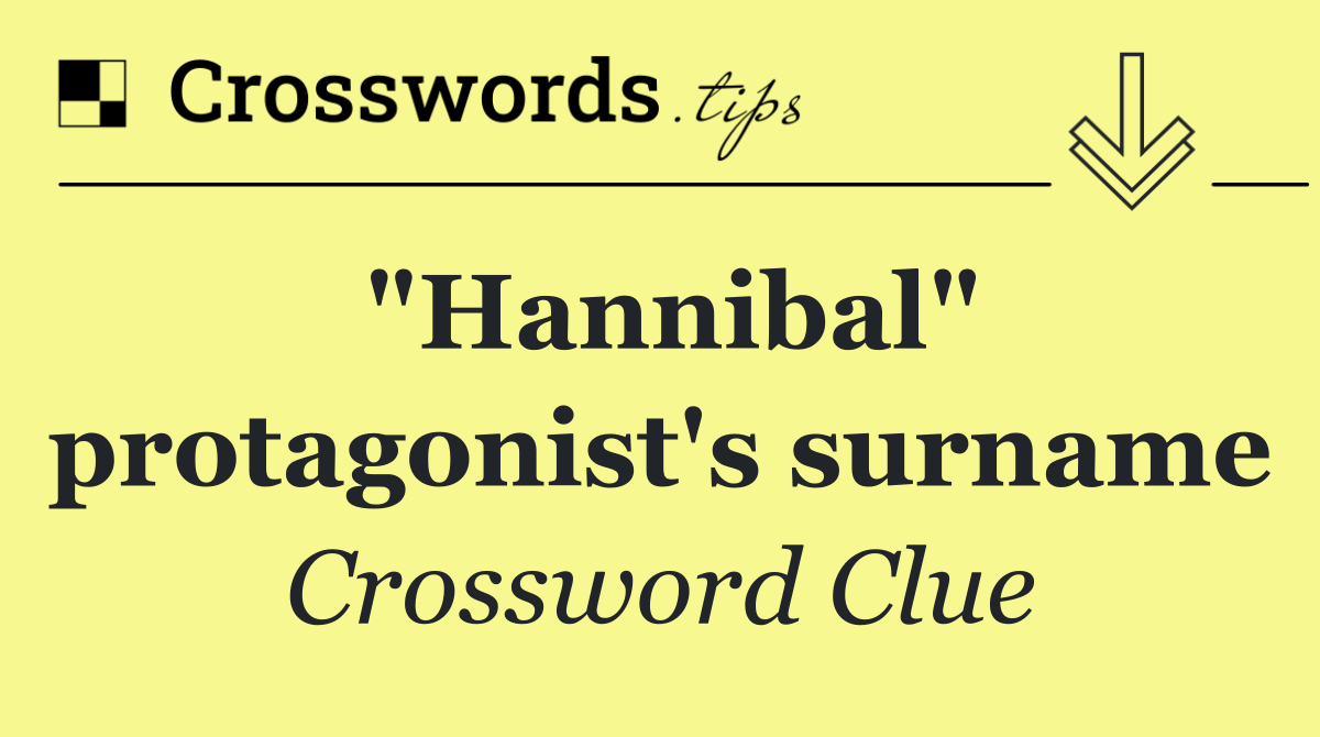 "Hannibal" protagonist's surname