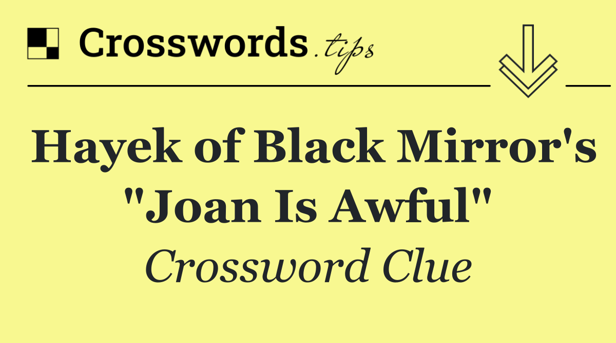 Hayek of Black Mirror's "Joan Is Awful"