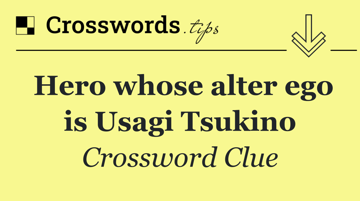 Hero whose alter ego is Usagi Tsukino