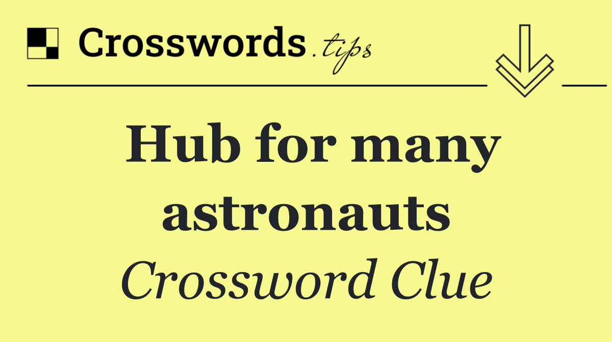 Hub for many astronauts