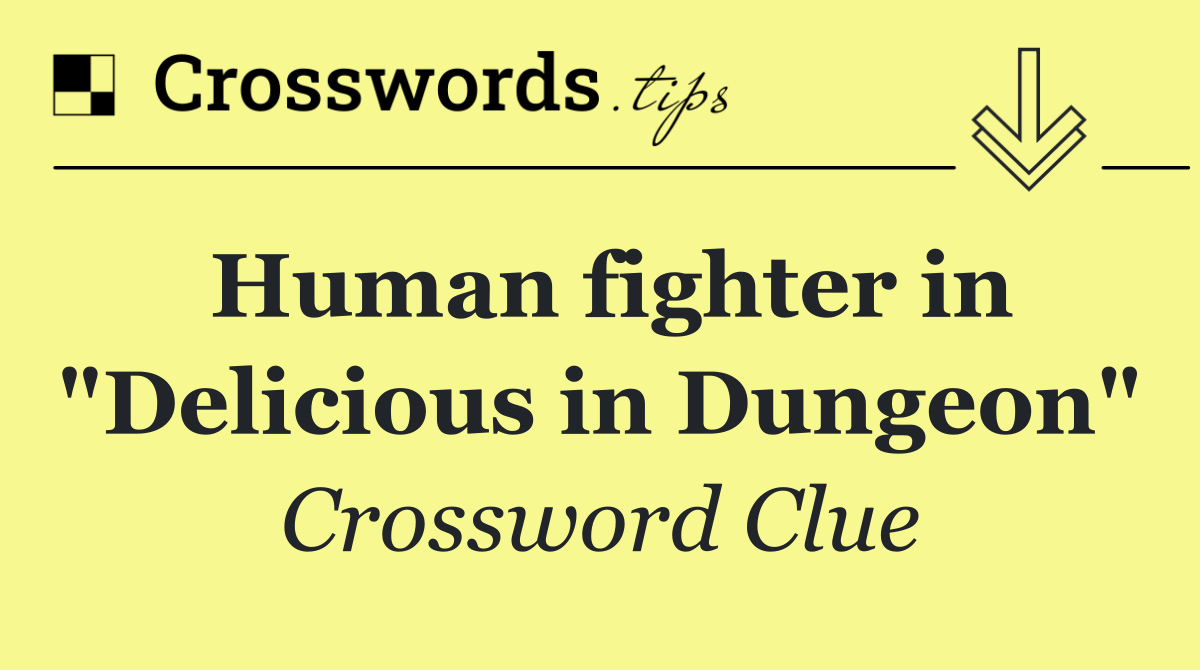 Human fighter in "Delicious in Dungeon"