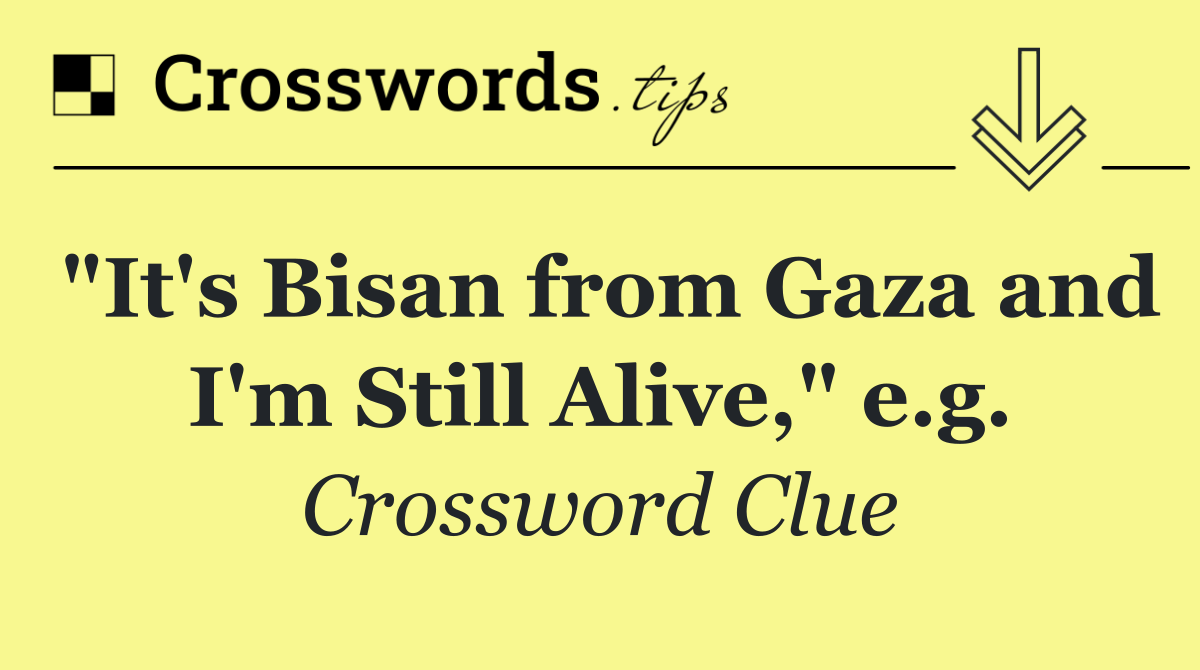 "It's Bisan from Gaza and I'm Still Alive," e.g.