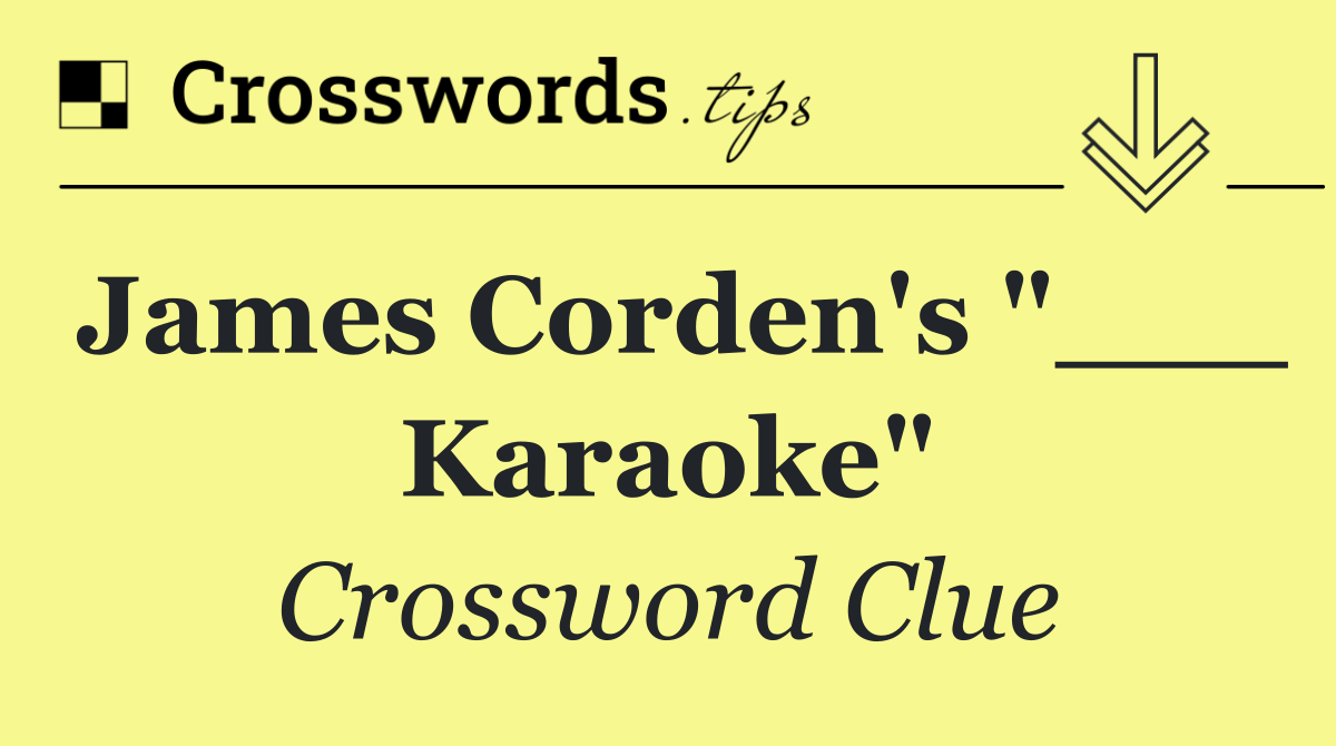 James Corden's "___ Karaoke"