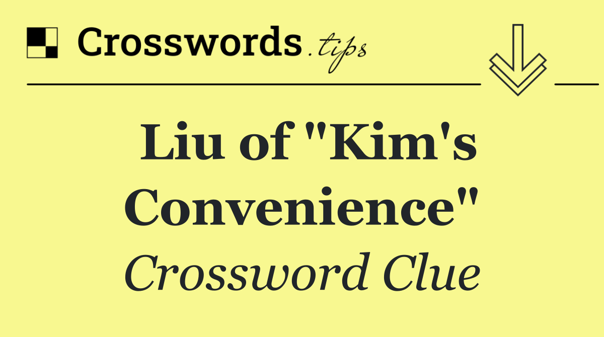 Liu of "Kim's Convenience"