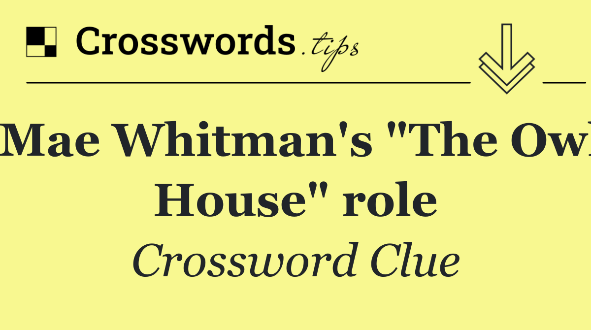 Mae Whitman's "The Owl House" role