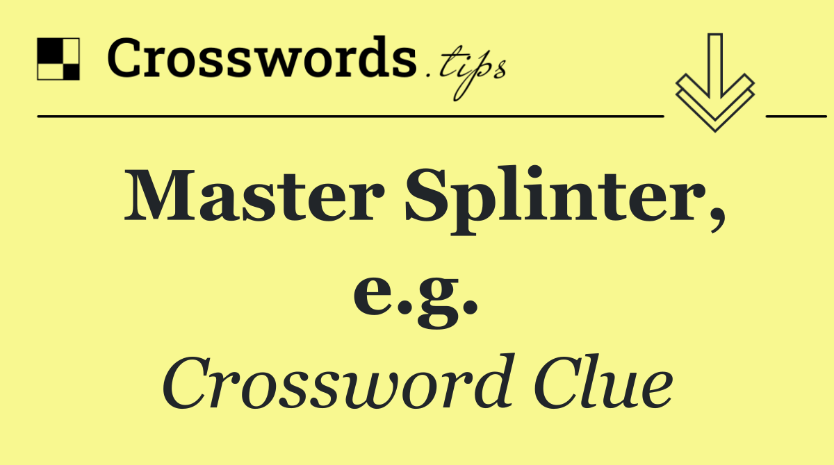 Master Splinter, e.g.