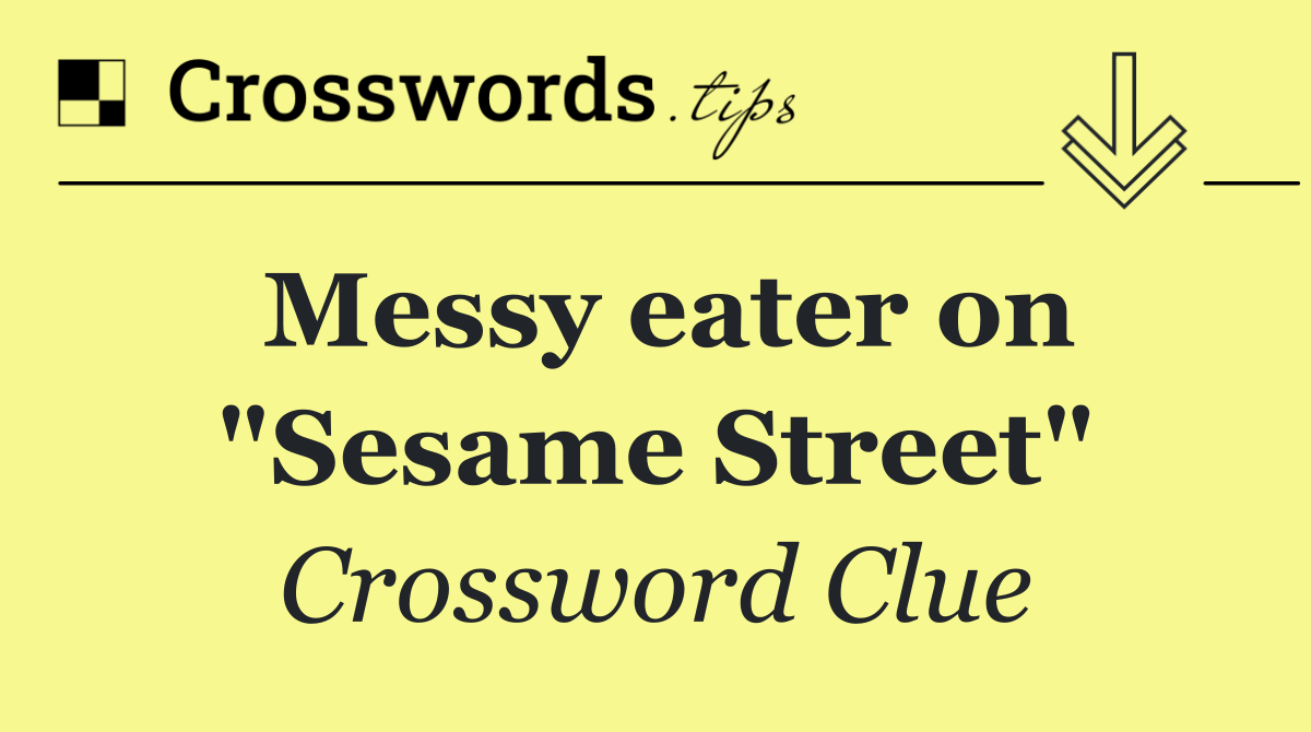 Messy eater on "Sesame Street"