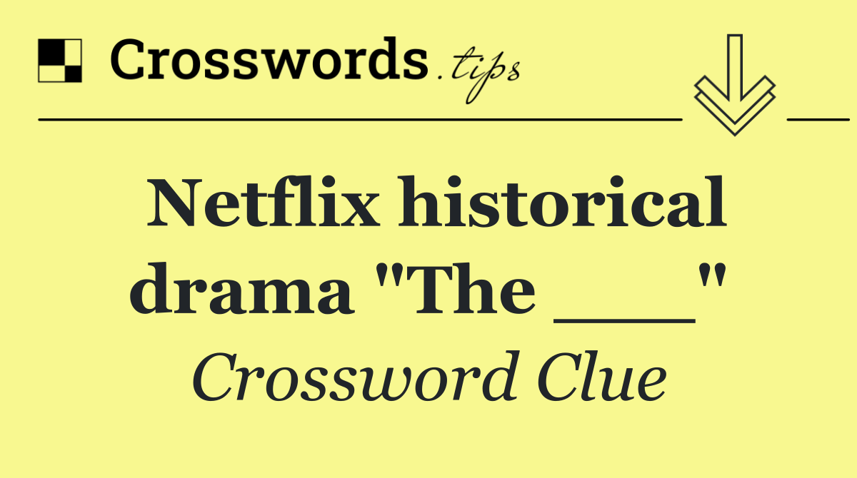 Netflix historical drama "The ___"